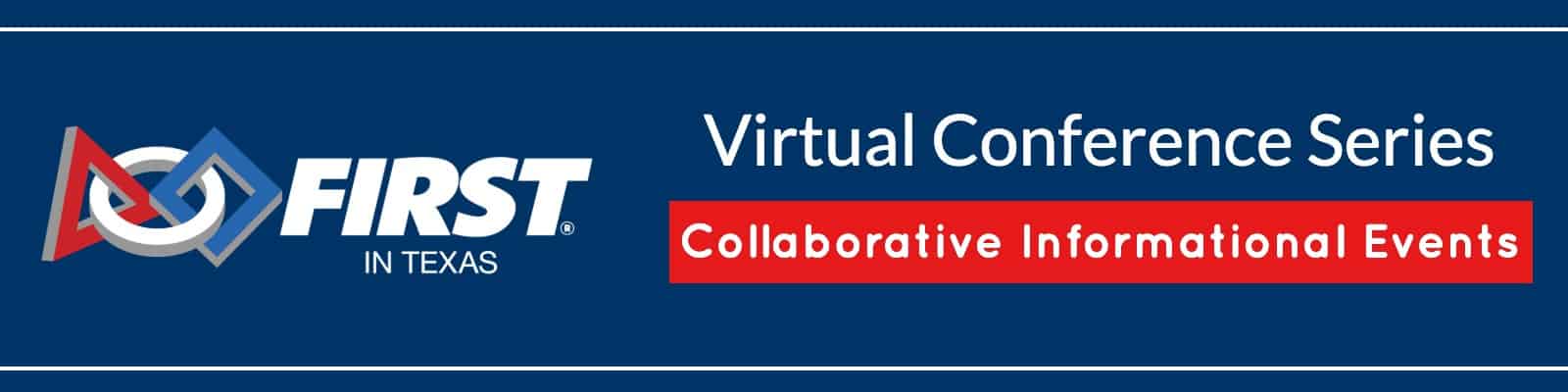 FIRST in Texas Virtual Conference Series: Collaborative Informational Events header graphic